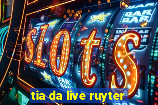 tia da live ruyter